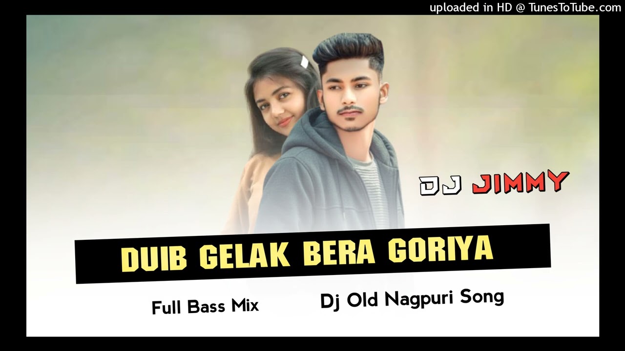 Duib_Gelak_Bera_Goriya_Dj_Old_Nagpuri_Song_Dj_Jimmy_Sarwa