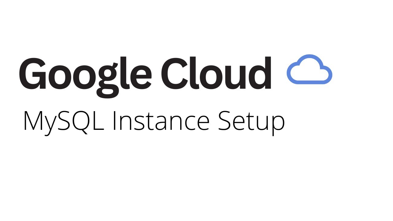 Google Cloud - How to Setup MySQL Instance Setup
