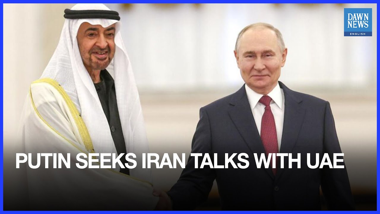 Putin Tells UAE’s bin Zayed he Wants to Discuss Iran Tensions | Dawn News English