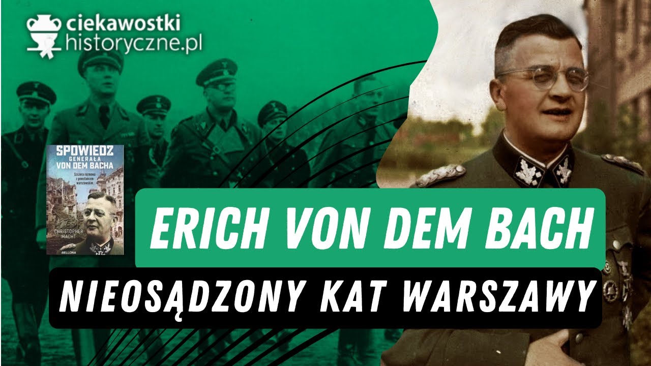 Erich von dem Bach - nieosądzony kat Warszawy