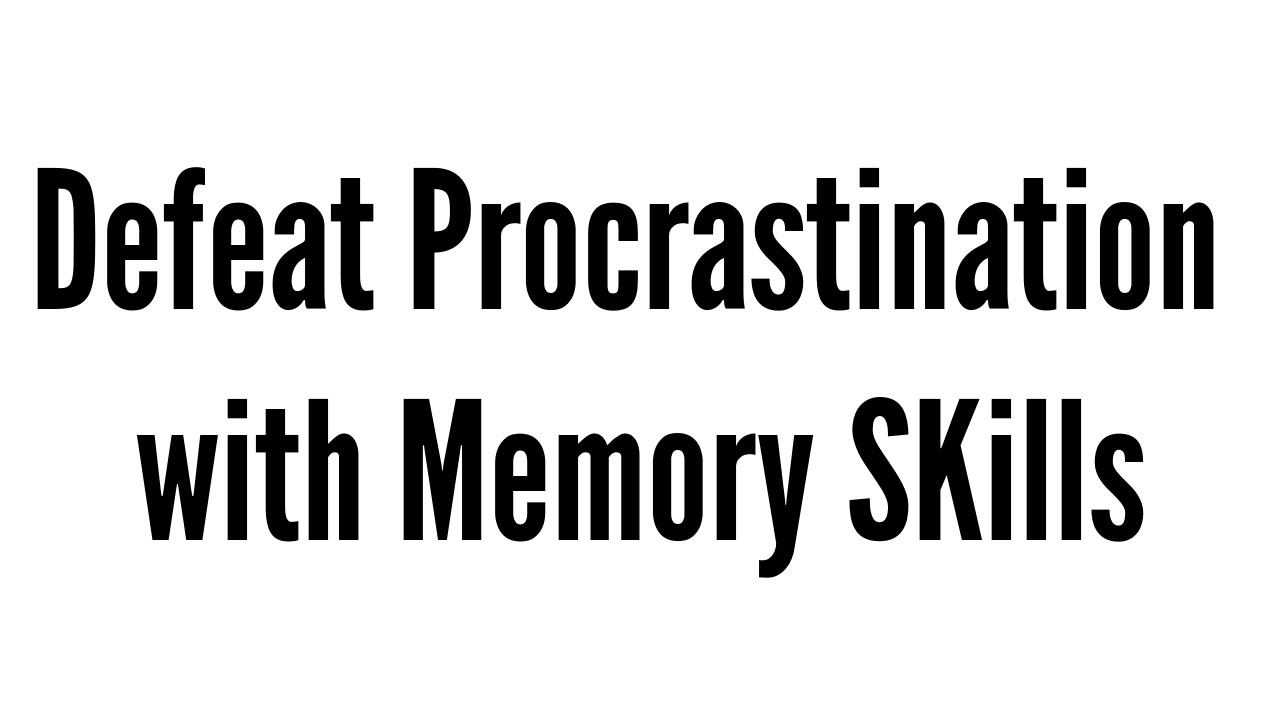 Defeat Procrastination With Memory Skills