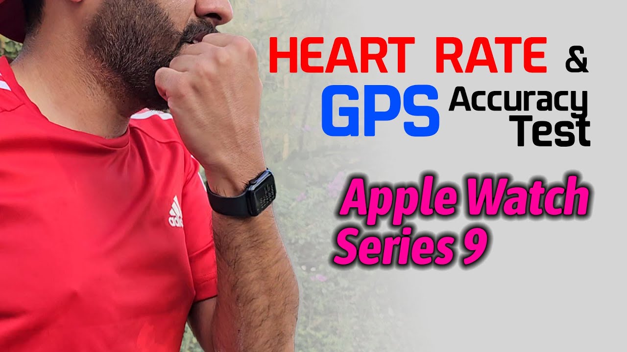 Apple Watch Series 9 Heart Rate & GPS Accuracy Test : How Accurate Is Apple Watch 9?