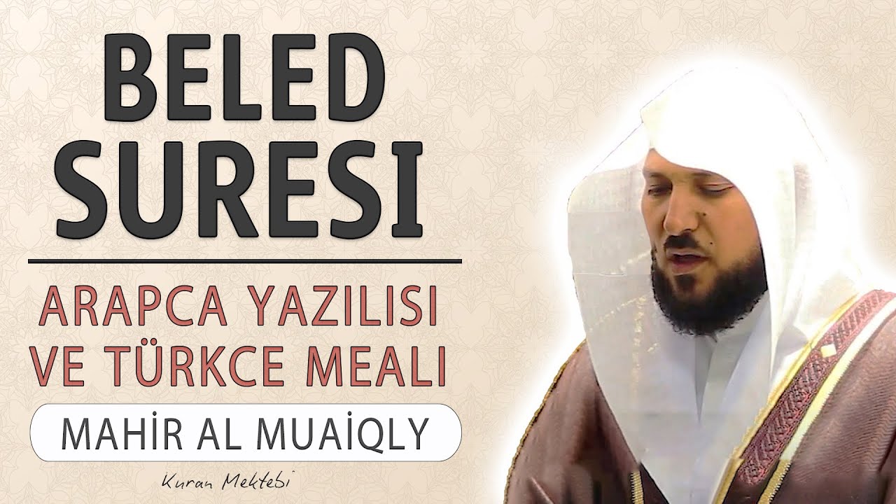 Beled suresi anlamı dinle Mahir al Muaiqly (Beled suresi arap&ccedil;a yazılışı okunuşu ve meali)