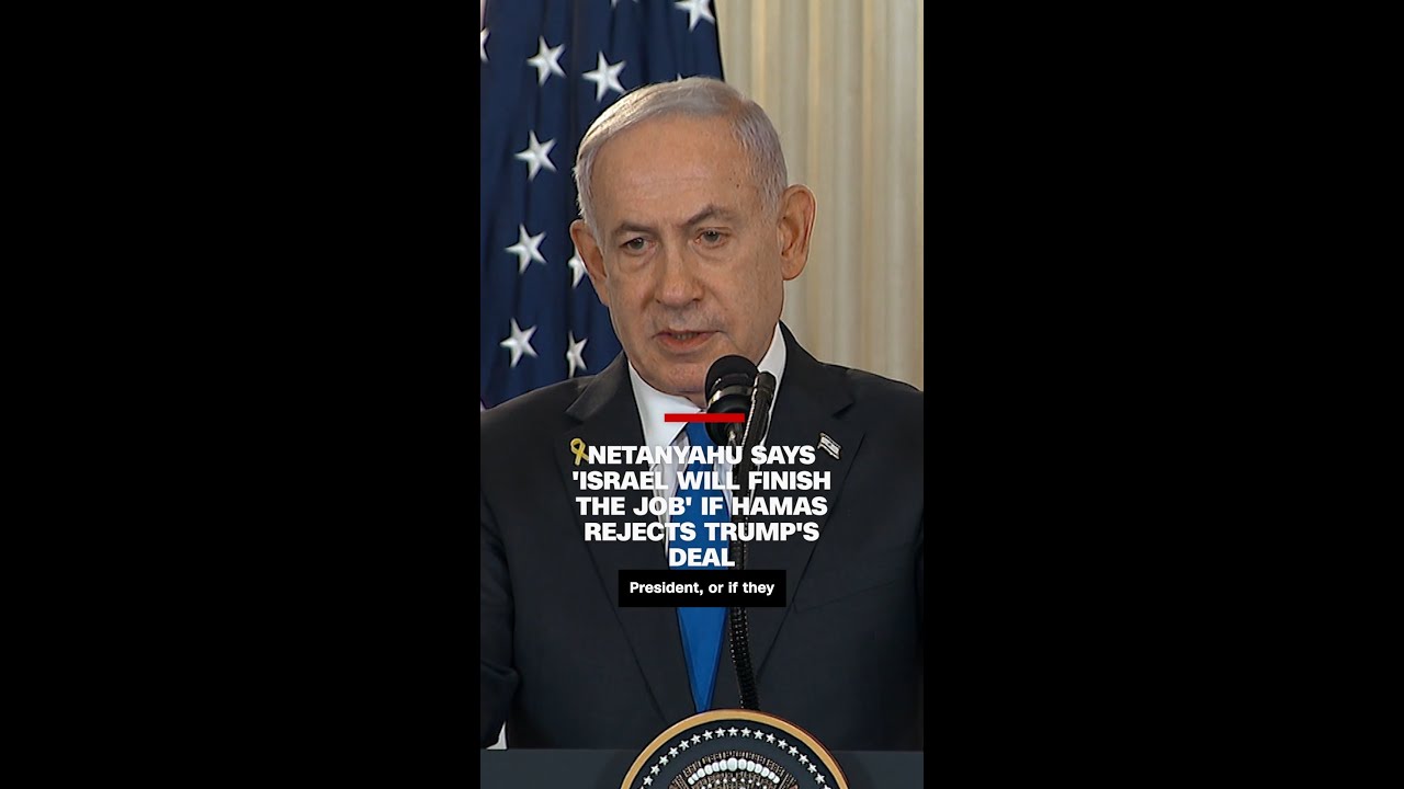 Netanyahu says 'Israel will finish the job' if Hamas rejects Trump's deal