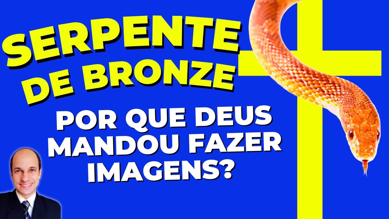 Se era PROIBIDO fazer IMAGENS, por que Deus mandou fazer a SERPENTE DE BRONZE e outras imagens?
