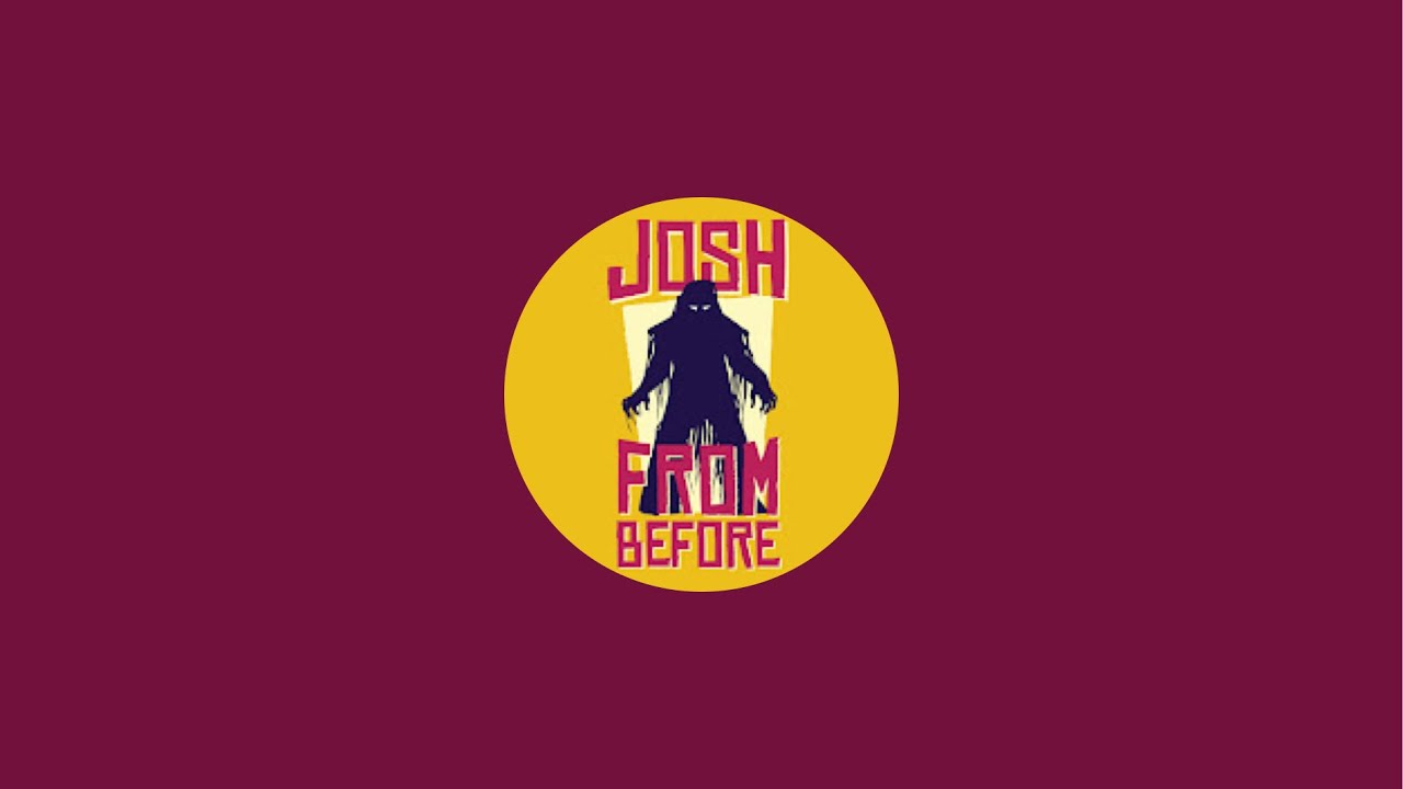 Josh From Before is live!