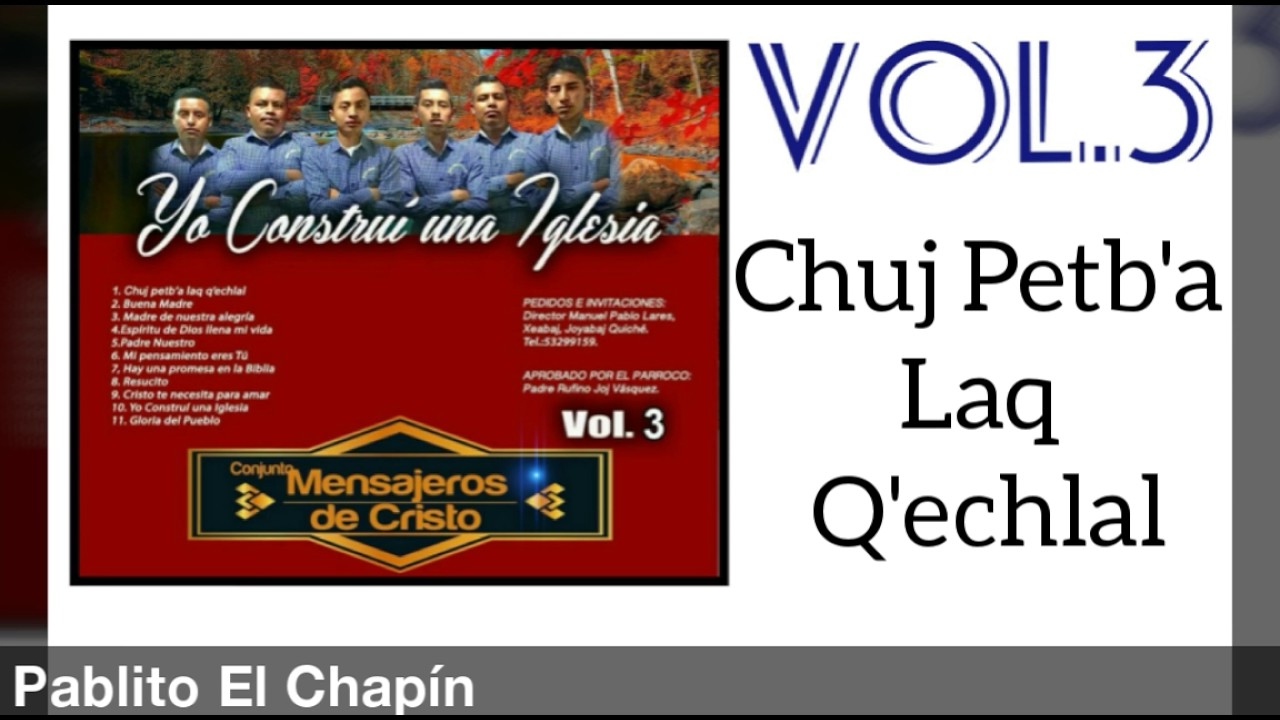Conjunto Mensajeros De Cristo - Chuj Petb'a Laq Q'echlal [ VOL.3 ] AUDIO 2016