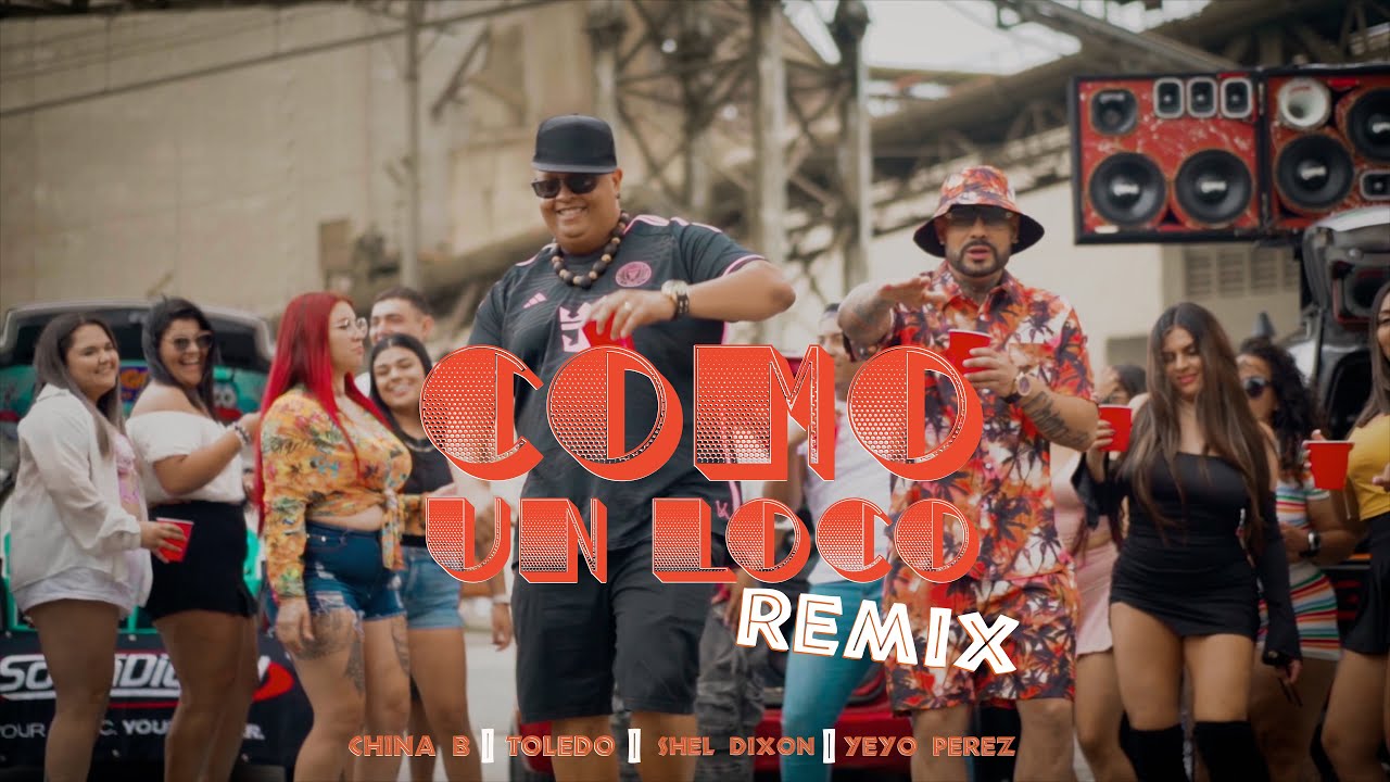 Como un Loco Remix  - China B X Toledo X Shel Dixon X Yeyo Perez ( Video Oficial)