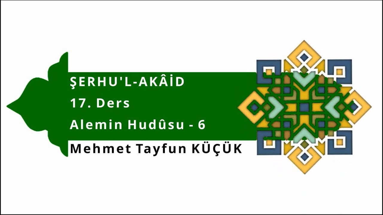 Şerhu'l-Akâid / 17. Ders / Alemin Hudûsu - 6