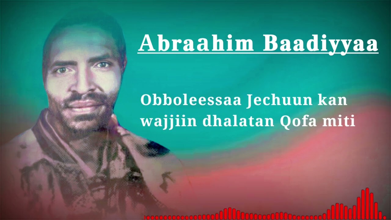 Abraahim Baadiyyaa Obboleessa jechuun best old oromo music 2024
