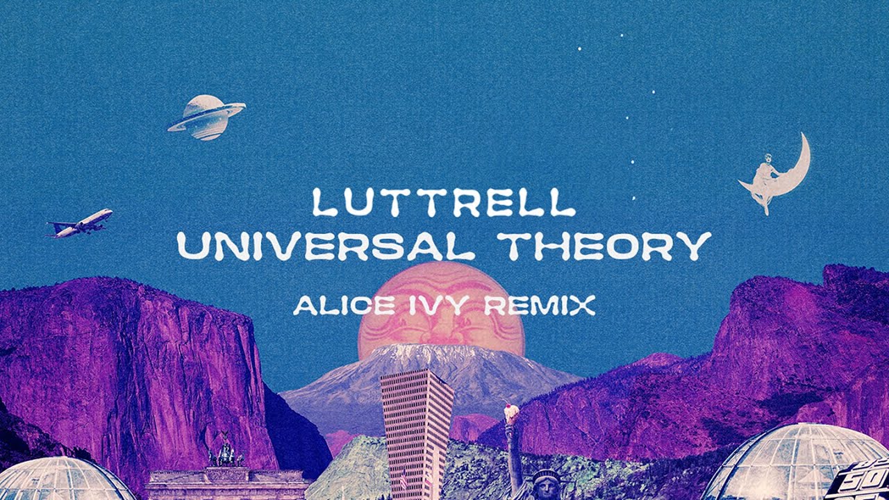 Luttrell - Universal Theory (Alice Ivy Remix)