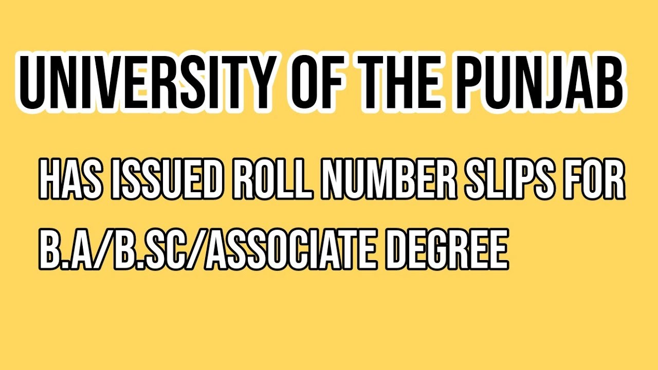 B.A/B.Sc/Associate Degree Roll Number Slips Are Issued By University Of The Punjab. How To Download