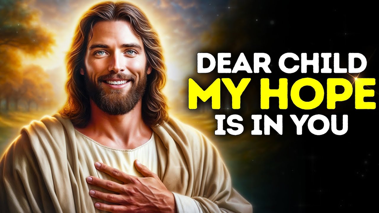 GOD SAYS: DEAR CHILD MY HOPE IS IN YOU |God Message Today |Gods Message Now|God's Message Now Today