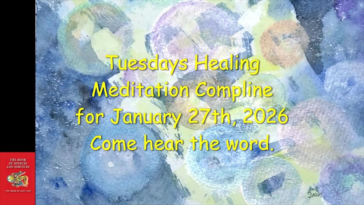 Tuesday Healing Meditation Compline for January 27, 2026 - Order of St. Luke - OSL