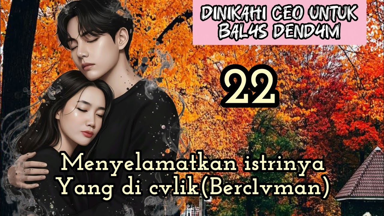Part:22 Menyelamatkan istrinya Yang di cvlik(Berc1vman)