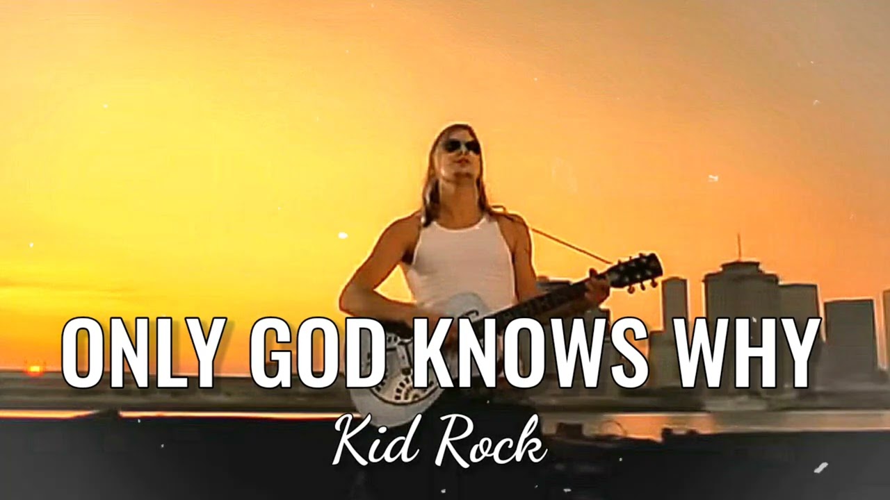 Only God Knows Why - Kid Rock (Offline Music Video)