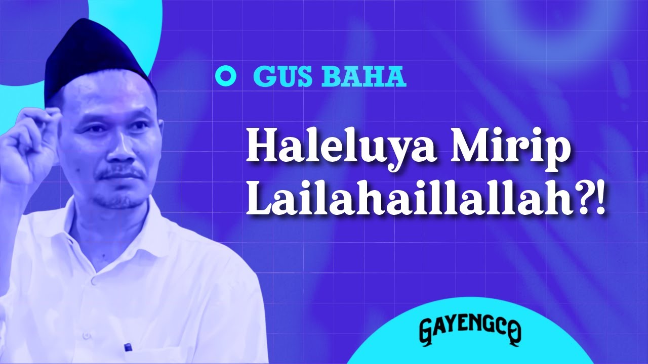 Gus Baha: Haleluya Mirip Lailahaillallah?!