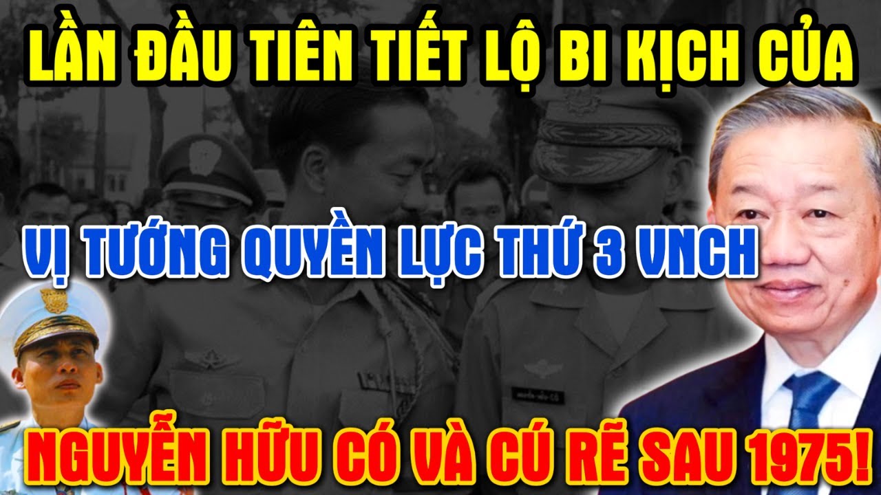 Lần Đầu Tiết Lộ: Bi Kịch Của Vị Tướng Quyền Lực Thứ 3 Của VNCH Nguyễn Hữu Có Và Cú Rẽ Sau 1975!