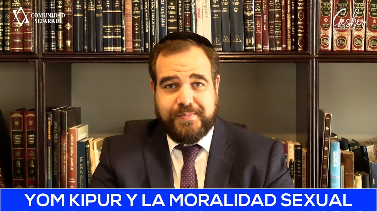 ¿CUÁL ES LA RELACIÓN ENTRE YOM KIPUR Y LA MORALIDAD SEXUAL? - Por el Rabino Moisés Chicurel