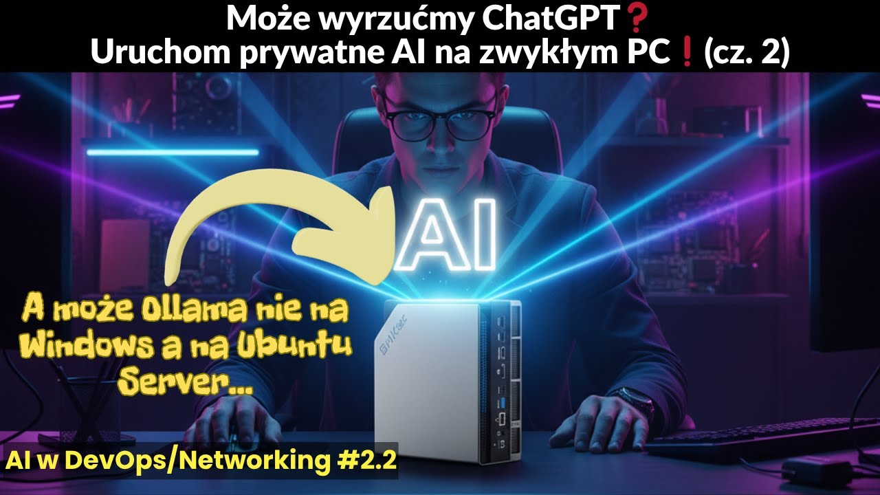 Uruchom prywatne AI na zwykłym PC (cz.2) - A może Ollama nie na  Windows a na Ubuntu Server... ??