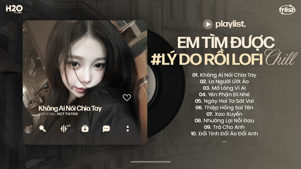 Em Tìm Được Lý Do Rồi Lofi - Không Ai Nói Chia Tay Lofi Hot Tiktok - Nhạc Chill TikTok 2026 #3