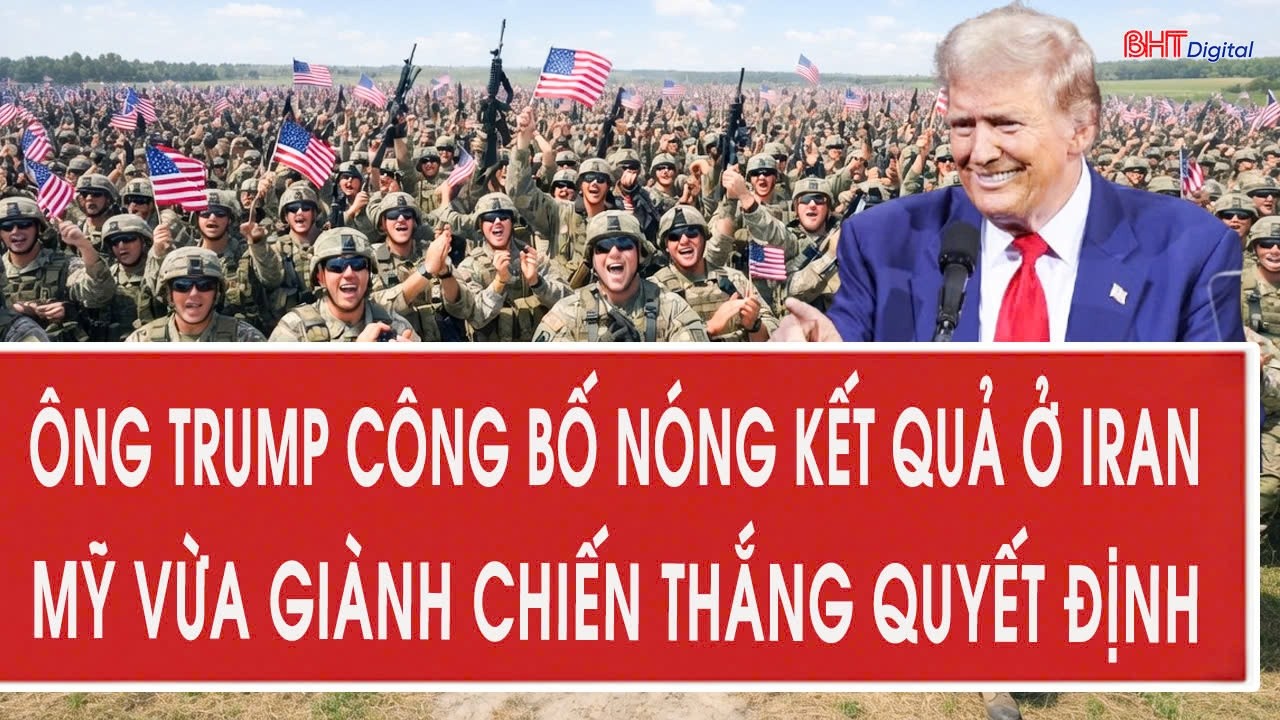 Ông Trump công bố nóng kết quả ở Iran, Mỹ vừa giành chiến thắng quyết định