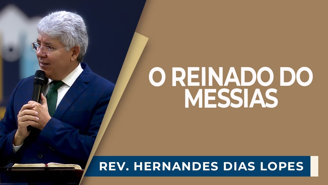 O REINADO DO MESSIAS | Rev. Hernandes Dias Lopes | IPP