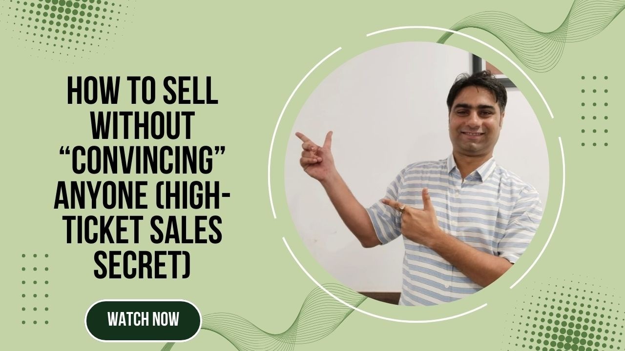 How to Sell Without “Convincing” Anyone (High-Ticket Sales Secret)