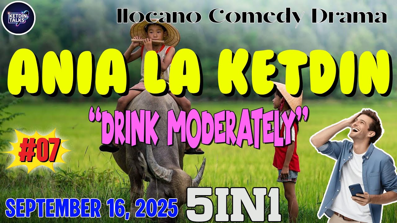 ANIA LA KETDIN #07 | DRINK MODERATELY - Ilocano Comedy Drama Full - September 16, 2025