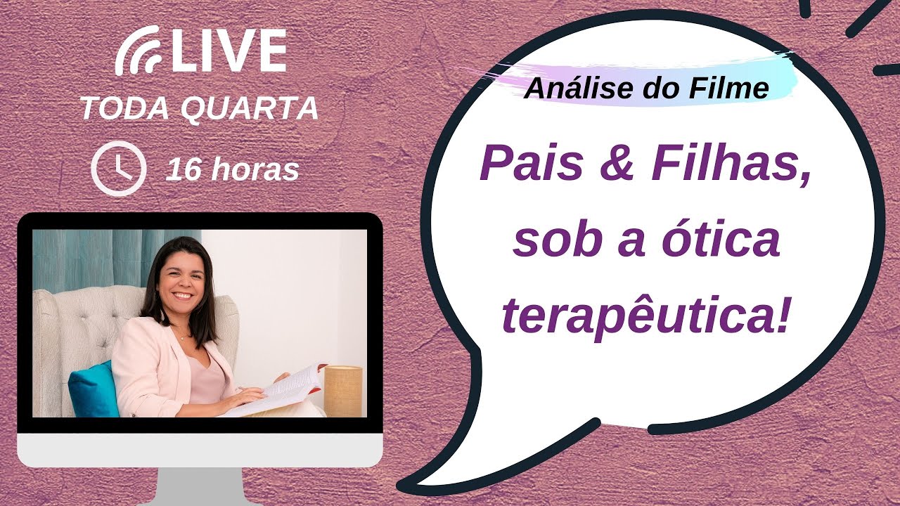 LIVE #35 : Análise do Filme Pais & Filhas, sob a ótica terapêutica!