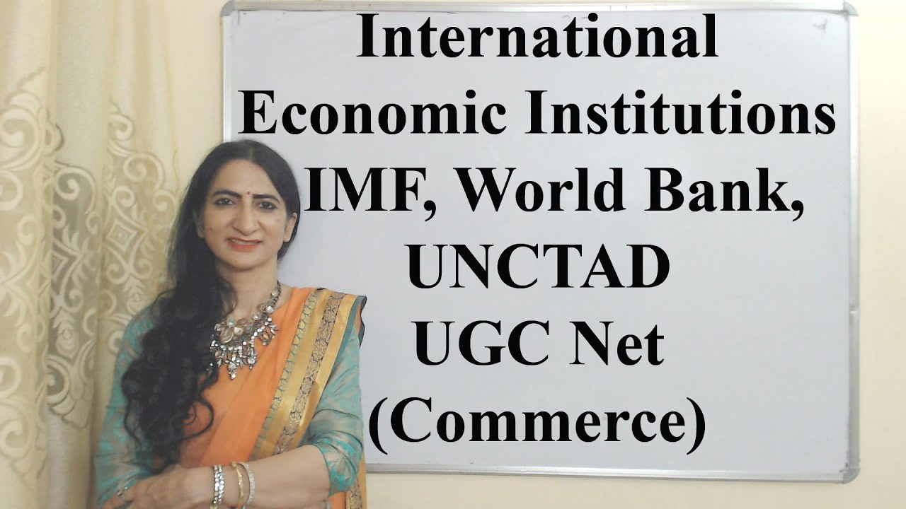 International Economic Institutions - IMF, World Bank, UNCTAD, UGC Net (Commerce)