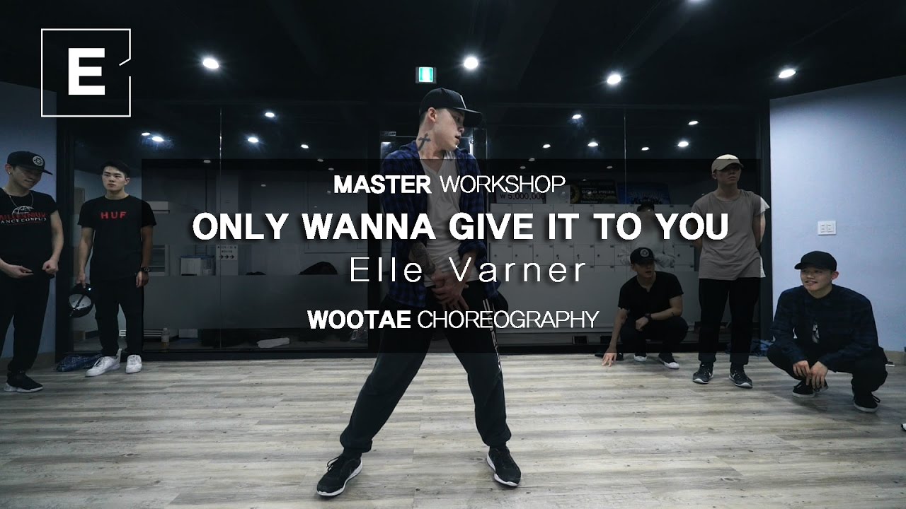WOOTAE | ONLY WANNA GIVE IT TO YOU - ELLE VARNER | E DANCE STUDIO | MASTER WORKSHOP | 이댄스학원