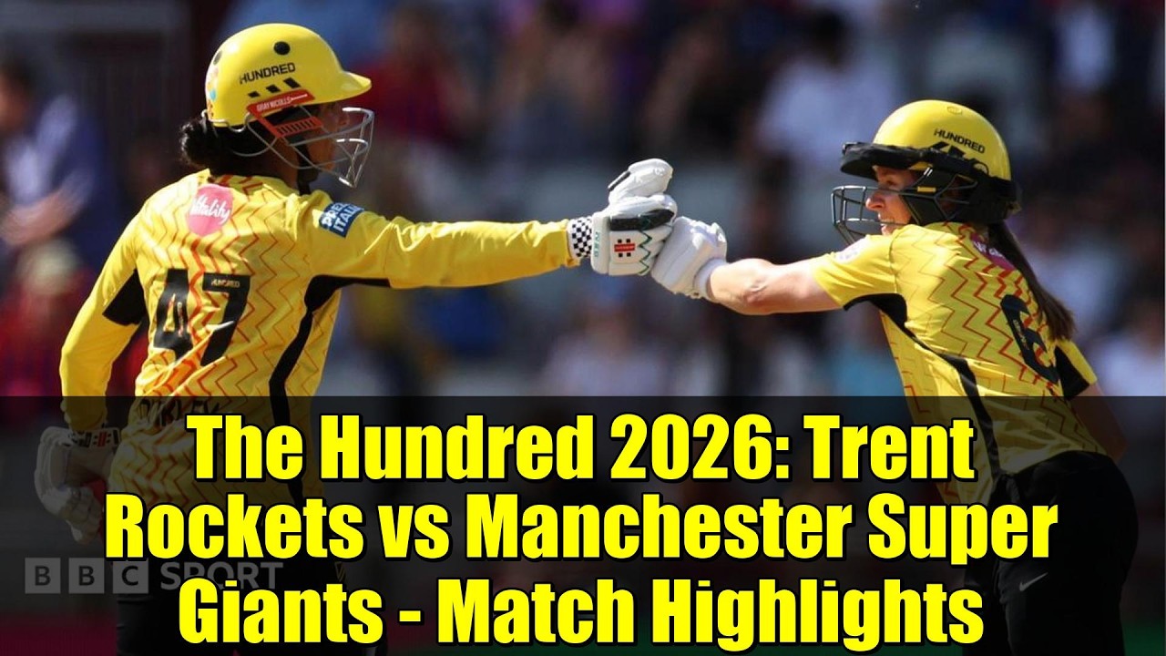 The Hundred 2026: Trent Rockets vs Manchester Super Giants - Match Highlights