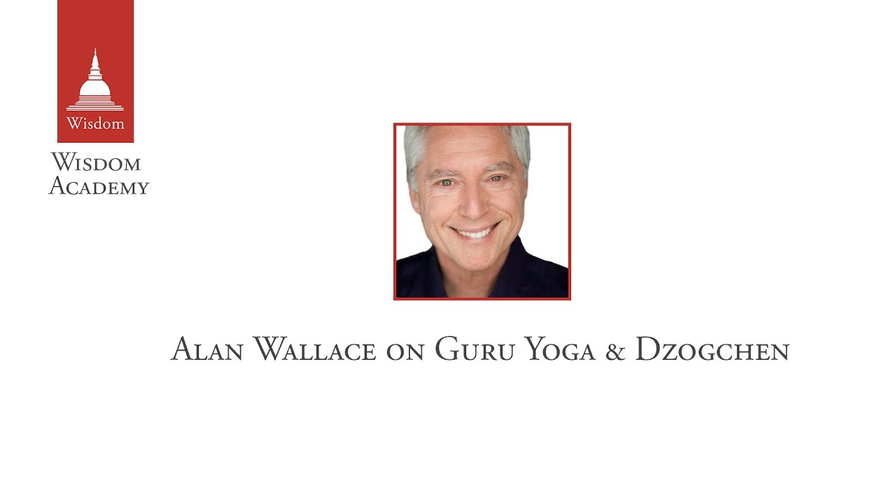 Alan Wallace - Guru Yoga & Dzogchen