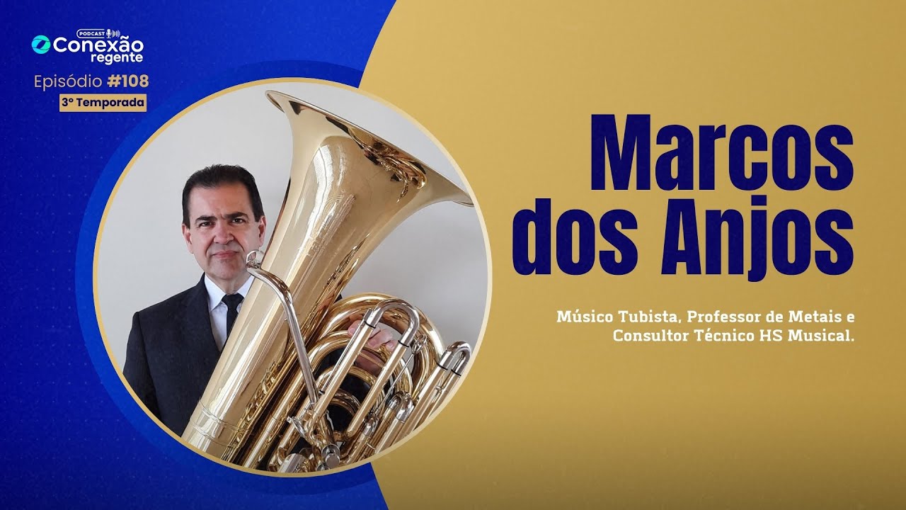 Marcos dos Anjos - M&uacute;sico Tubista, Professor de Metais  - Podcast Conex&atilde;o Regente #108