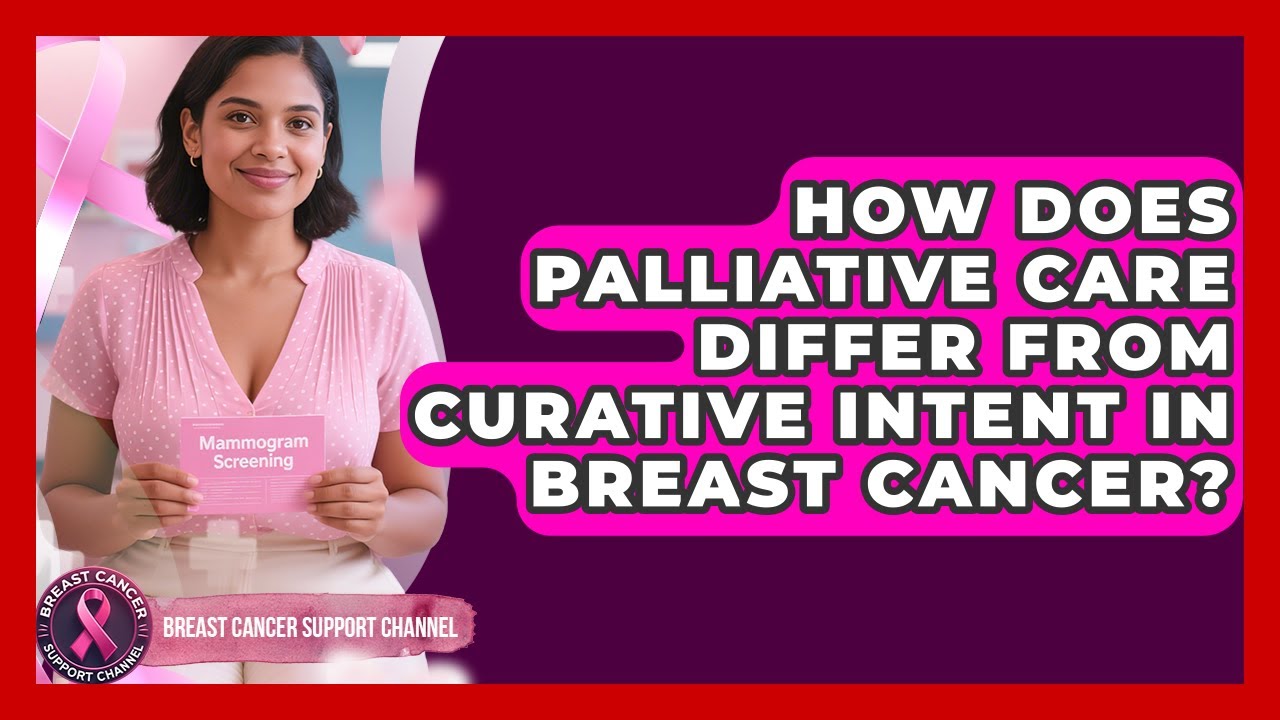 How Does Palliative Care Differ From Curative Intent In Breast Cancer?