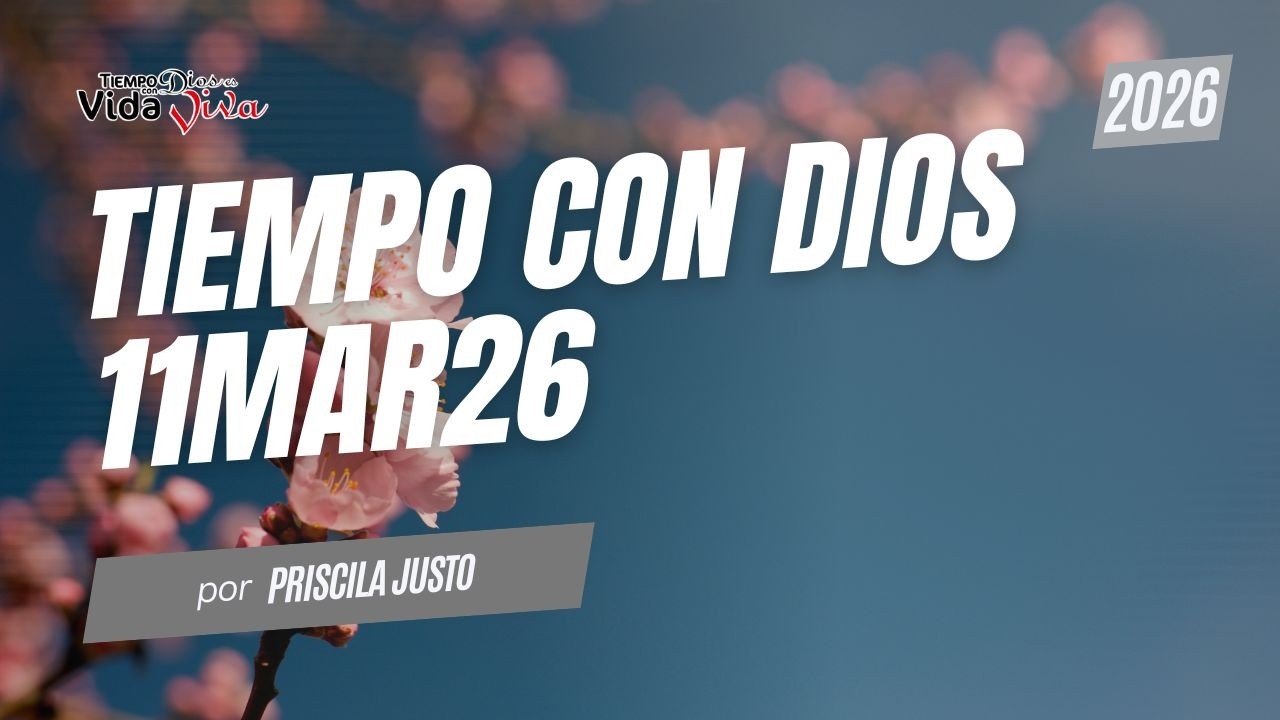 Tiempo Con Dios | 11 Marzo 2026 | Priscila Justo