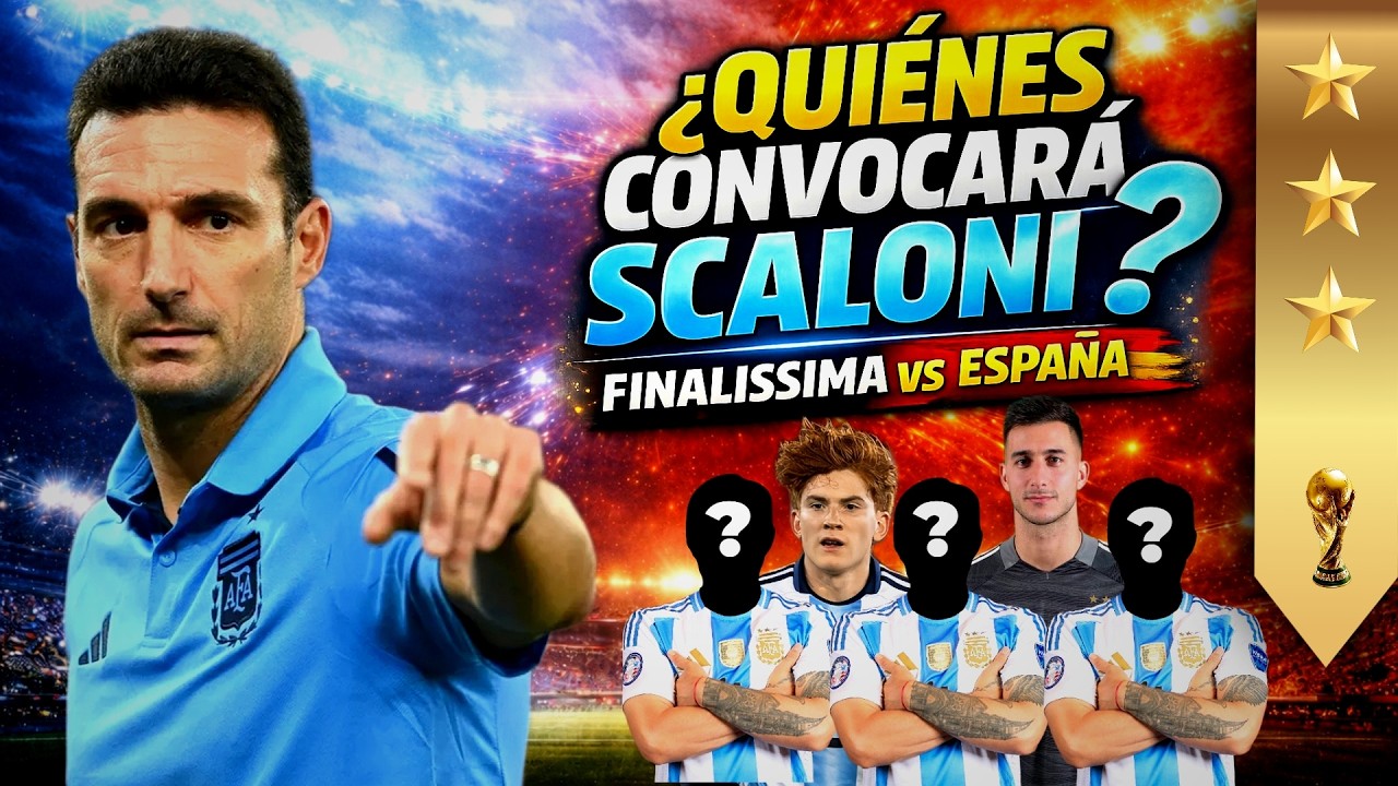 🔥🚨ÚLTIMOS DETALLES!!! La Lista de Scaloni para la FInalissima | Argentina - España.