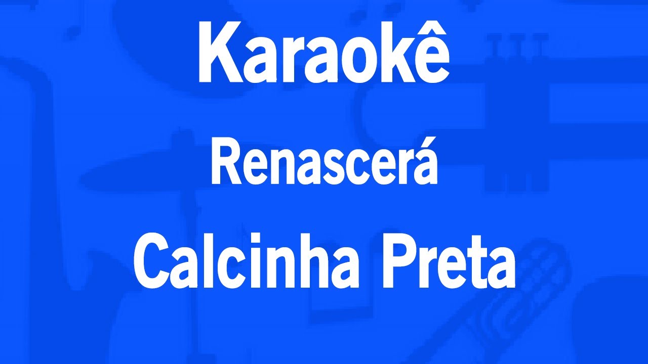 Karaok&ecirc; Renascer&aacute; - Calcinha Preta