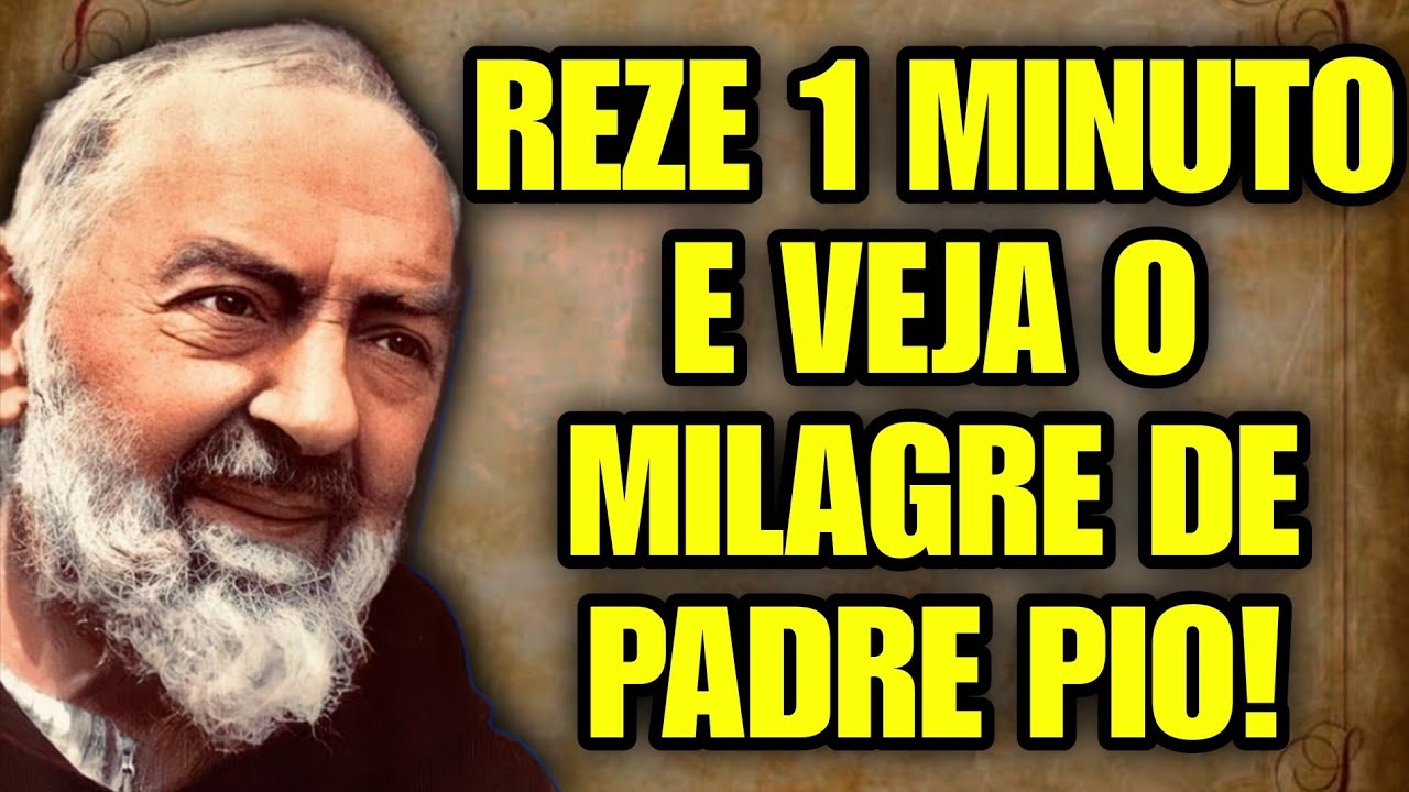 Ore por 1 Minuto e Veja Padre Pio Tirar Sua Dor na Mesma Hora!