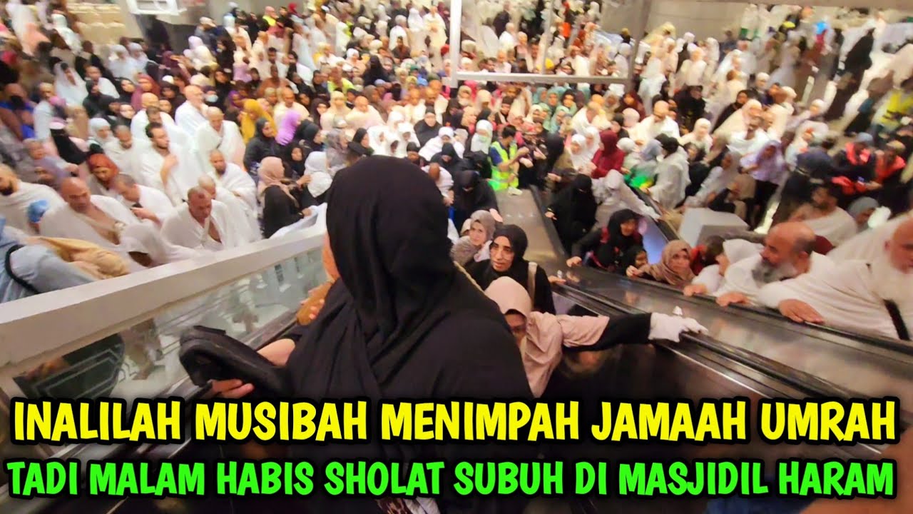 INALILAH MUSIBAH MENIMPAH JAMAAH UMRAH TADI MALAM  DIMASJIDIL HARAM