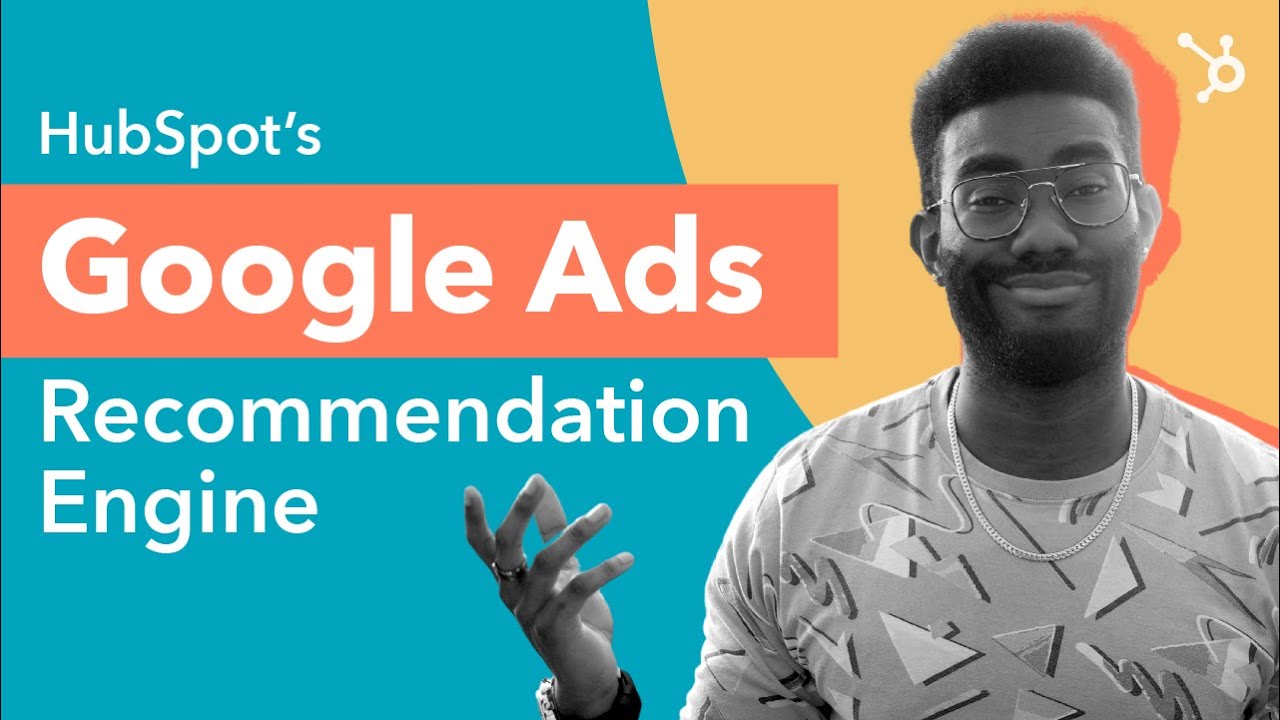 How To Boost Ad Performance With HubSpot's Google Ads Recommendation Engine