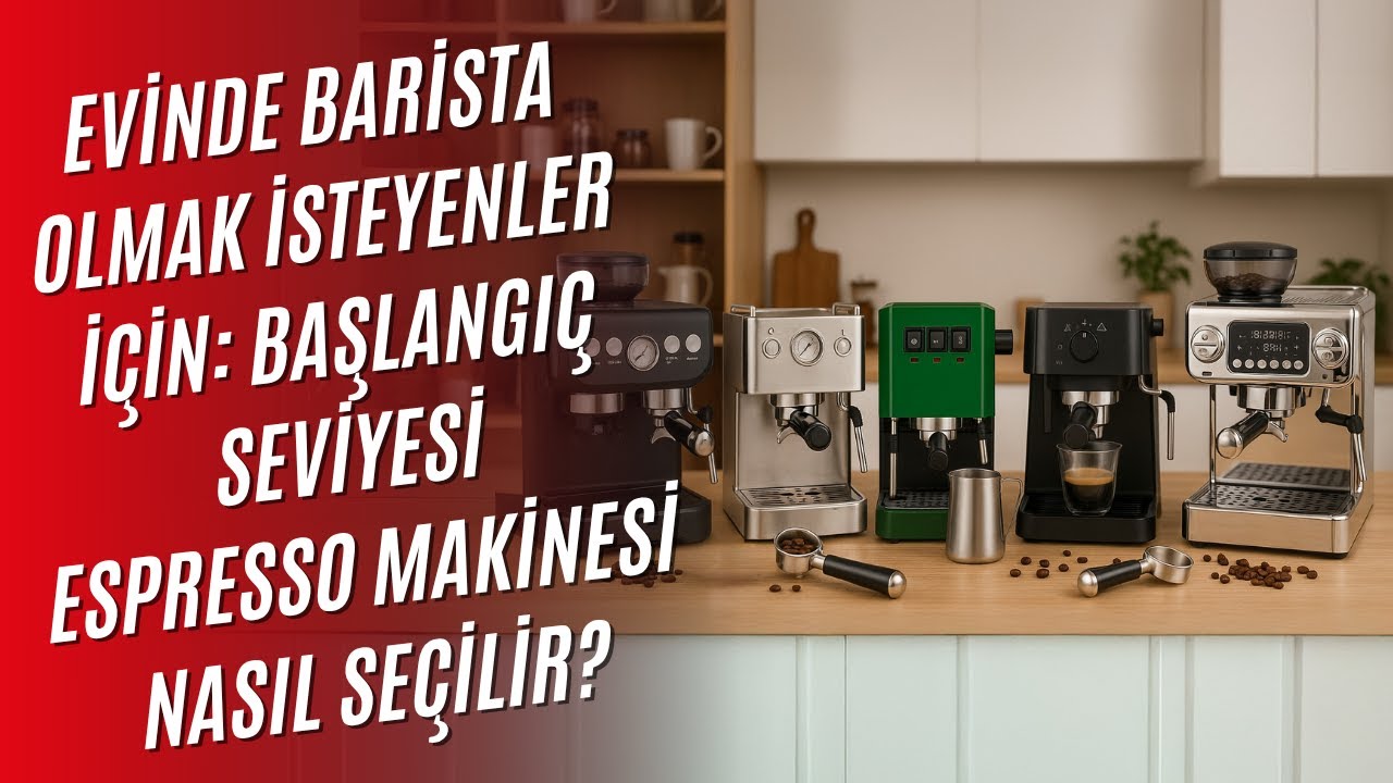 Home Barista Olmak İçin Başlangıç Seviyesi Espresso Makinesi Seçim Rehberi