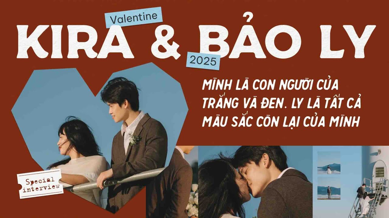 Kira & Bảo Ly: “Mình là con người của trắng và đen và Ly là tất cả màu sắc còn lại” | Valentine 2025