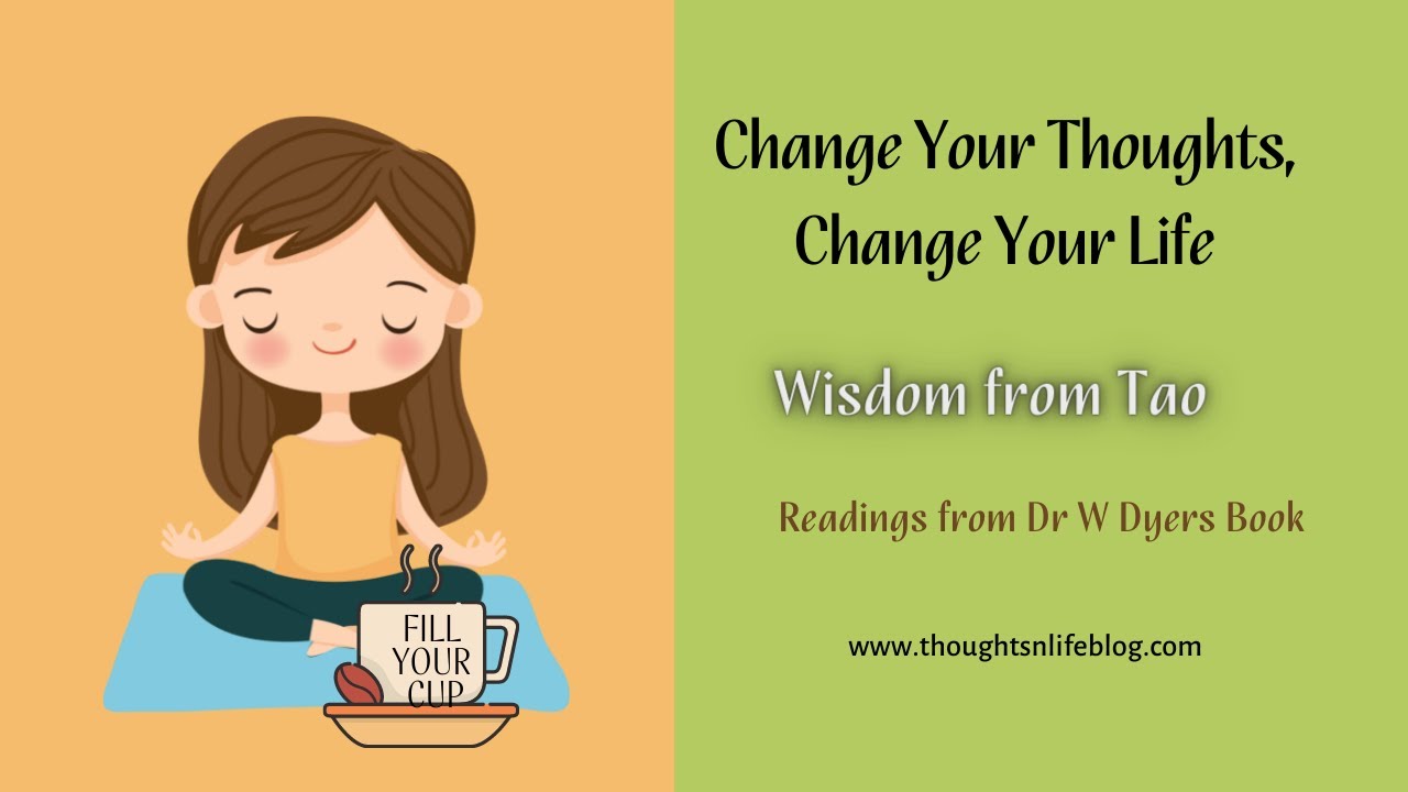 Change your thoughts Change your Life - Wisdom from Tao by Dr W Dyer