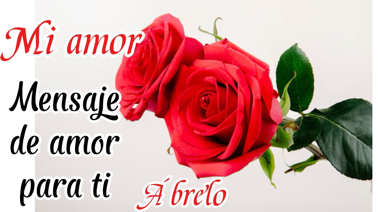Hola mi amor este bello mensaje es para ti 💖 TE AMO 💋💘