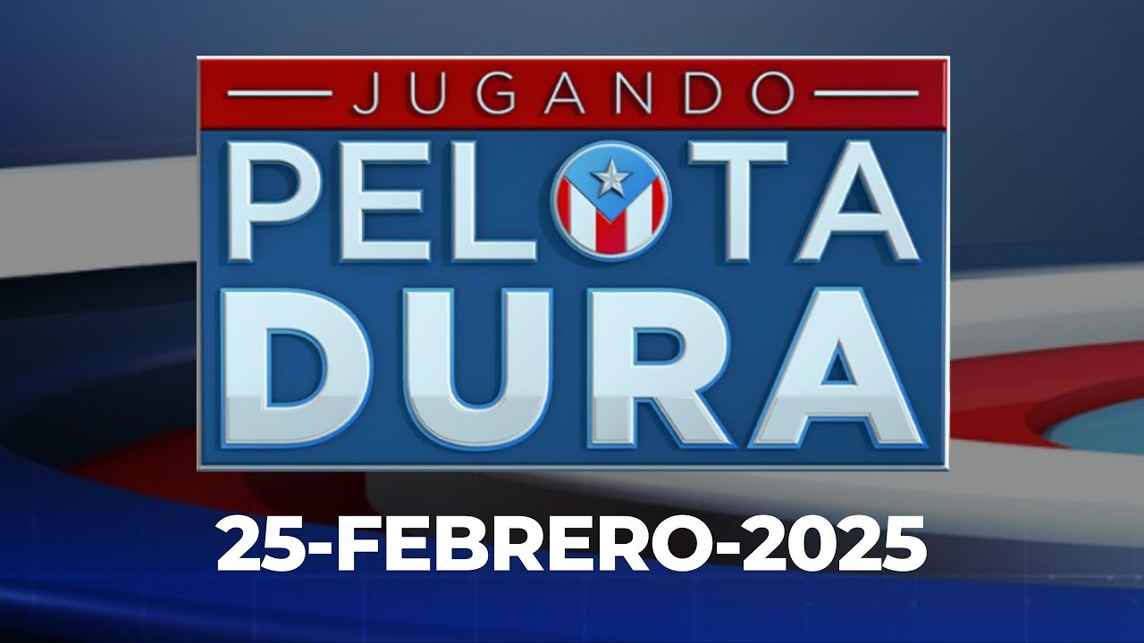 JUGANDO PELOTA DURA 25-FEBRERO-2025