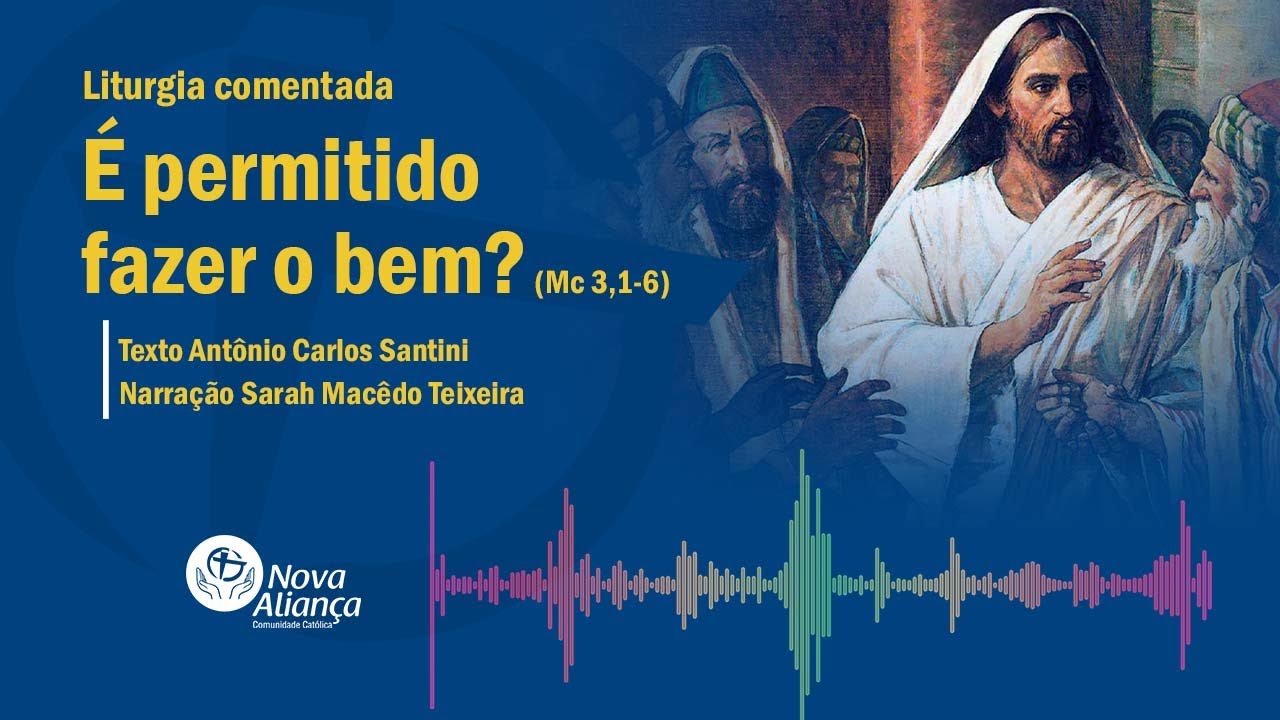 É permitido fazer o bem? (Mc 3,1-6) Liturgia comentada