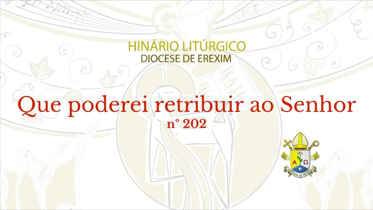 Que poderei retribuir ao Senhor (n. 202)