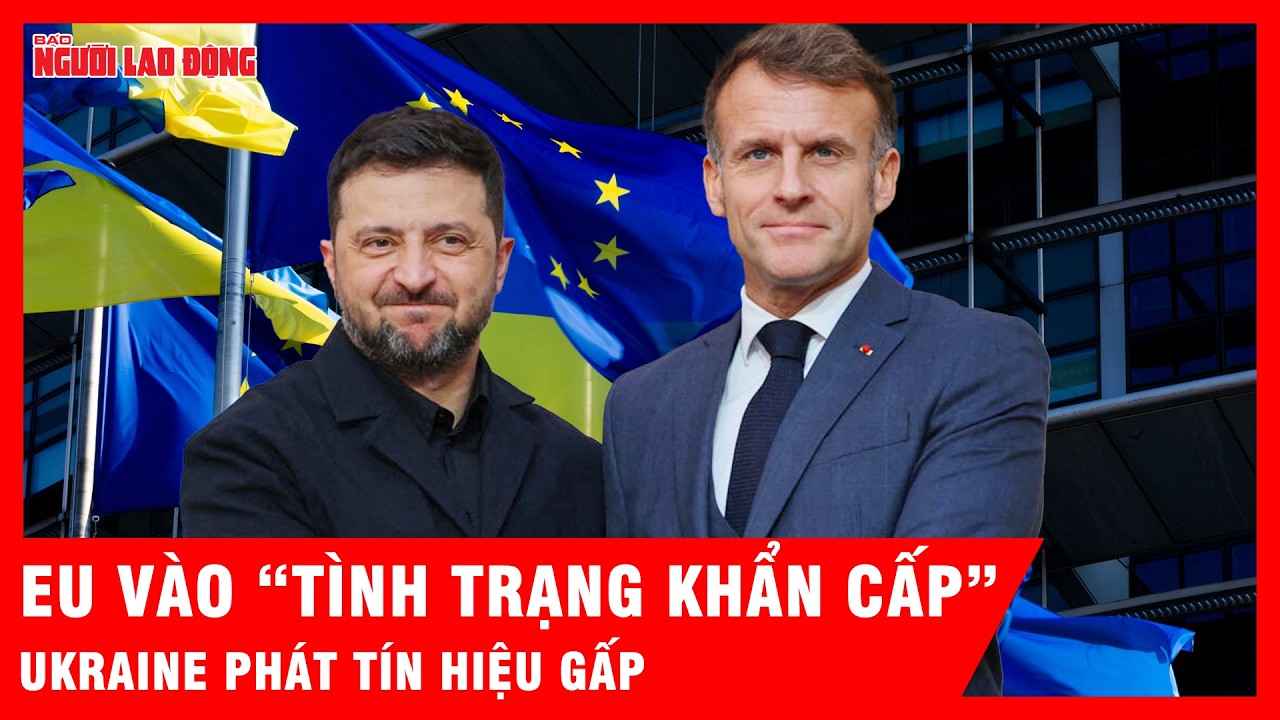 EU vào “tình trạng khẩn cấp”, Ukraine phát tín hiệu gấp | Tin tức
